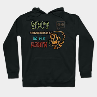 Spit Preworkout In My Mouth Hoodie